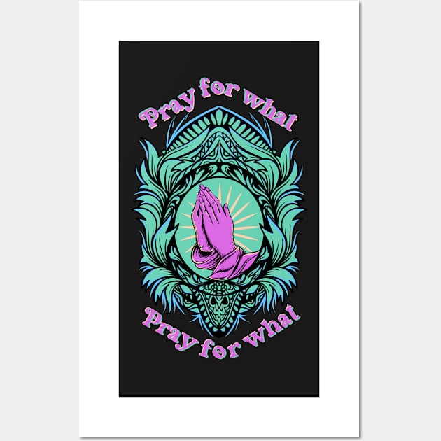 Pray for What - Sarcastic Wall Art by Ravensdesign